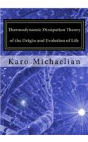 Thermodynamic Dissipation Theory of the Origin and Evolution of Life