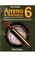 Ammo & Ballistics 6: For Hunters, Shooters, and Collectors