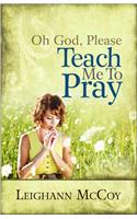 Oh God, Please Teach Me to Pray