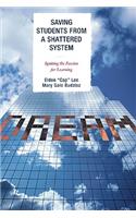 Saving Students from a Shattered System: Igniting the Passion for Learning