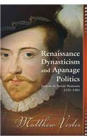 Renaissance Dynasticism and Apanage Politics
