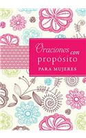 Oraciones Con Proposito Para Mujeres = Prayers with Purpose for Women