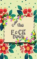 Calm the F*ck Down: An Irreverent Adult Coloring Book with Flowers Flamingo, Lions, Elephants, Owls, Horses, Dogs, Cats, and Many More