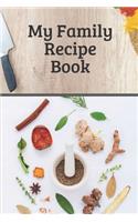 My Family Recipe Book: Cookbook Notebook for writing your recipes with ingredients and directions - 120 Sheets of Lined Cream Paper, 6" x 9" inches, Numbered Pages