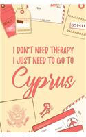 I Don't Need Therapy I Just Need To Go To Cyprus: 6x9" Dot Bullet Travel Notebook/Journal Funny Gift Idea For Travellers, Explorers, Backpackers, Campers, Tourists, Holiday Memory Book