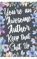 You're An Awesome Author Keep That Shit Up