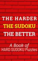 HARDER The SUDOKU The BETTER: 300 Seriously Difficult Sudoku Puzzles