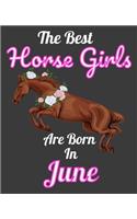 The Best Horse Girls Are Born In June: Unique Journal For Horse Girls, Owners and Lovers, Birthday Funny Note Book Gift for Women, Diary 110 Blank Lined Pages, 7.5 x 9.25 in