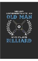 Never Underestimate An Old Man Who Plays Billiard: Never Underestimate Notebook, Dotted Bullet (6" x 9" - 120 pages) Sports and Recreations Themed Notebook for Daily Journal, Diary, and Gift