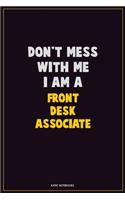 Don't Mess With Me, I Am A Front Desk Associate: Career Motivational Quotes 6x9 120 Pages Blank Lined Notebook Journal