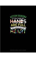 Autism Grandma If You Think My Hands Are Full You Should See My Heart: Graph Paper Notebook - 0.25 Inch (1/4") Squares(1259 Graph Paper Notebook - 0.25 Inch (1/4") Squares)