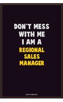 Don't Mess With Me, I Am A Regional Sales Manager: Career Motivational Quotes 6x9 120 Pages Blank Lined Notebook Journal