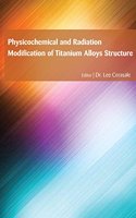 PHYSICOCHEMICAL AND RADIATION MODIFICATION OF TITANIUM ALLOYS STRUCTURE