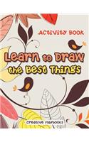 Learn to Draw the Best Things: Activity Book