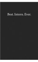 Best. Intern. Ever.: Blank Funny Lined Journal - Black Sarcastic Notebook