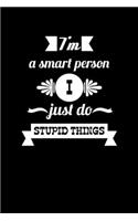 I'm A Smart Person I Just Do Stupid Things: Composition Notebook Writing Journal 6" x 9" 0 Pages. Journal Notebook for Note Taking, Diary, Journaling, Gratitude and Reminder for Girls, Women a