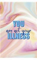 You Are Not Your Illness