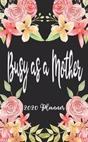 Busy As A Mother 2020 Planner: 6x9 Weekly Planner Scheduler Organizer - Also Includes Monthly View Dot Grids Habit Tracker Hexagram & Sketch Pages For Each Month!