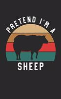 Sheep Notebook - Pretend I'm A Sheep Journal - Sheep Gift for Animal Lovers - Sheep Diary