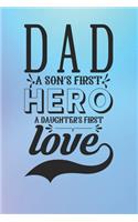 DAD A Sons First Hero A Daughters First Love: Lined Notebook, Lined pages, Perfect size For carry everywhere in your Bag (6 x 9) inches, 100 Lined pages, notebooks and journals