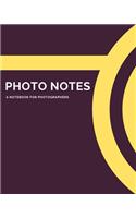 Photo Notes - A Notebook For Photographers: A Journal Notebook for Photographers, Cameramen to Keep Track of Their Photo Notes