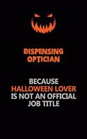 Dispensing Optician Because Halloween Lover Is Not An Official Job Title