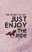 The Secret Of Life? Just Enjoy The Ride: All Purpose 6x9 Blank Lined Notebook Journal Way Better Than A Card Trendy Unique Gift Pink Marble Equestrian