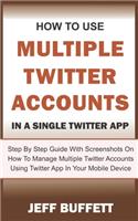 How To Use Multiple Twitter Accounts In A Single Twitter App: Step By Step Guide With Screenshots On How To Manage Multiple Twitter Accounts Using Twitter App In Your Mobile Device