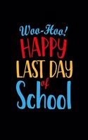 Woo Hoo Happy Last Day of School: Teacher Appreciation Notebook Or Journal