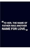 To Her, The Name Of Farther Was Another Name For Love.