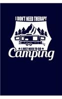 I Don't Need Therapy I Just Need To Go Camping