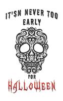 It'sn Never Too Early For Halloween: Journal to write Halloween quotes and Best Wishes Halloween funny Notebook, Blank Journal Halloween decorations, 100 lined pages with Halloween imag