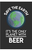 Save The Earth It's The Only Planet With Beer