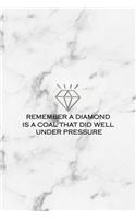 Remember A Diamond Is A Coal That Did Well Under Pressure: Notebook Journal Composition Blank Lined Diary Notepad 120 Pages Paperback White Marmol Diamonds