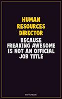 Human Resources Director, Because Freaking Awesome Is Not An Official Job Title: Career Motivational Quotes 6x9 120 Pages Blank Lined Notebook Journal