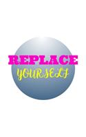 Replace Yourself: Blank Lined Journal - Office Notebook - Writing Creativity - Meeting Notes - Documenting Quotes