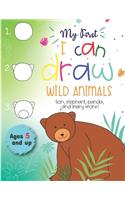 My First I can draw Wild Animals lion, elephant, panda, and many more Ages 5 and up: Fun for boys and girls, PreK, Kindergarten