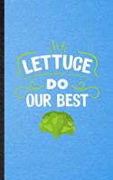 Lettuce Do Our Best: Lined Notebook For Lettuce Vegan Keep Fit. Funny Ruled Journal For Healthy Lifestyle. Unique Student Teacher Blank Composition/ Planner Great For Ho