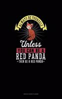 Always Be Yourself Unless You Can Be A Red Panda Then Be A Red Panda: Monthly Budget Planner