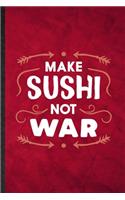 Make Sushi Not War