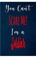 You Can't Scare Me! I'm A Soldier: The perfect gift for the professional in your life - Funny 119 page lined journal!