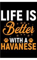 Life Is Better With A Havanese: Cool Havanese Dog Journal Notebook - Havanese Puppy Lover Gifts - Funny Havanese Dog Notebook - Havanese Owner Gifts. 6 x 9 in 120 pages