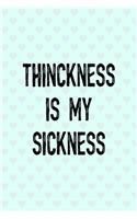 Thinckness Is My Sickness