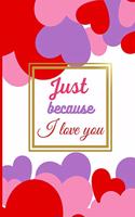 Just because I love you