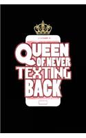 Queen Of Never Texting Back