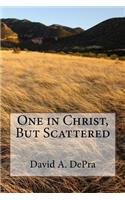 One in Christ, But Scattered
