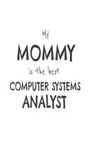 My Mommy Is The Best Computer Systems Analyst: Kids Proud Of Systems Architect Mom Novelty Gift Notebook