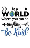 In a World Where You Can Be Anything Be Kind: Kindness Matters - Lined Journal for Teachers Students Counselors 150 pages 6x9 White Cover