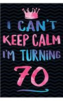 I Can't Keep Calm I'm Turning 70