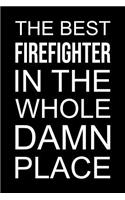 Firefighter Journal: Blank Lined Notebook: The Best Firefighter in the Whole Damn Place